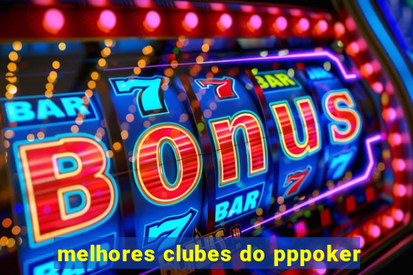 melhores clubes do pppoker